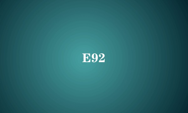 E92