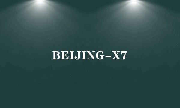 BEIJING-X7