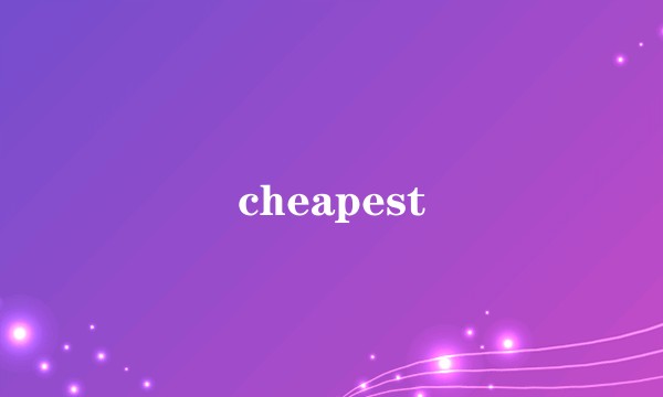 cheapest