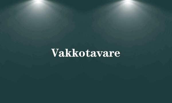 Vakkotavare