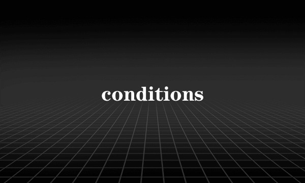conditions