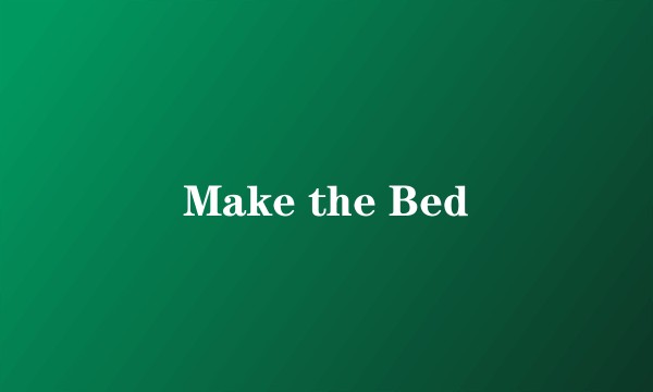 Make the Bed