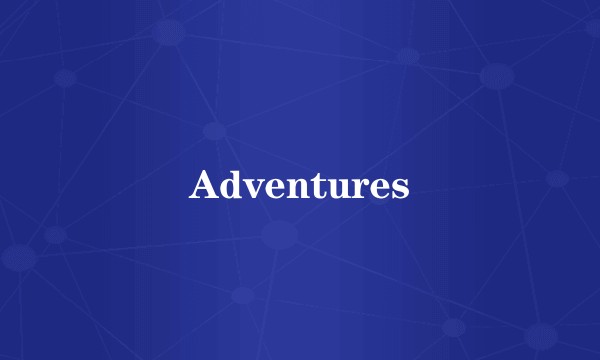 Adventures
