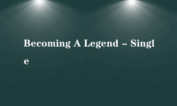Becoming A Legend - Single