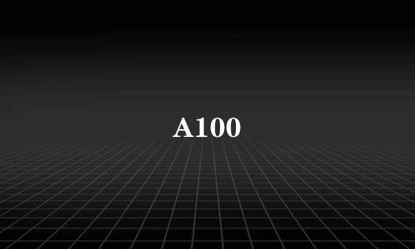 A100