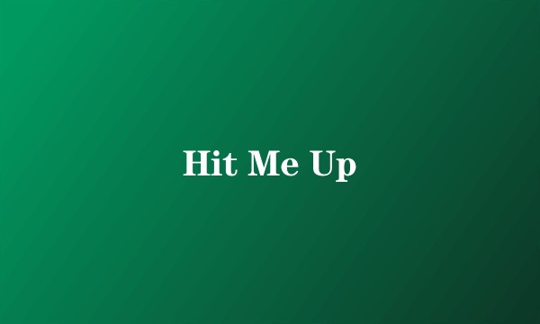 Hit Me Up