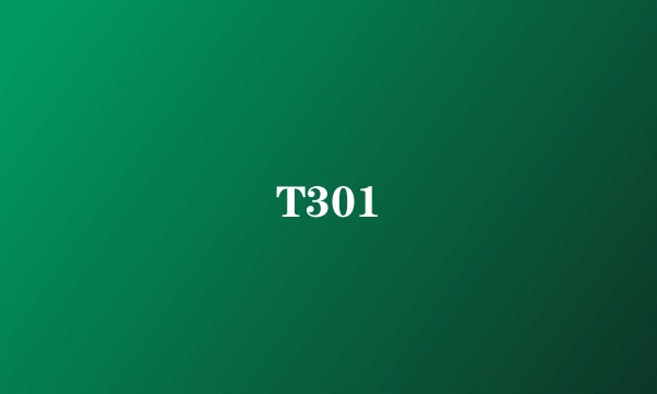 T301