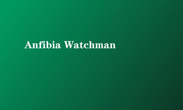 Anfibia Watchman