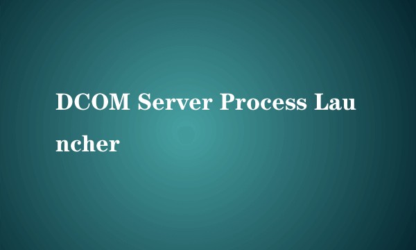 DCOM Server Process Launcher