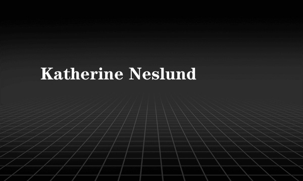 Katherine Neslund