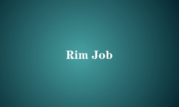 Rim Job