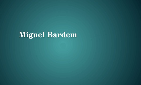 Miguel Bardem