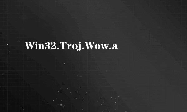 Win32.Troj.Wow.a