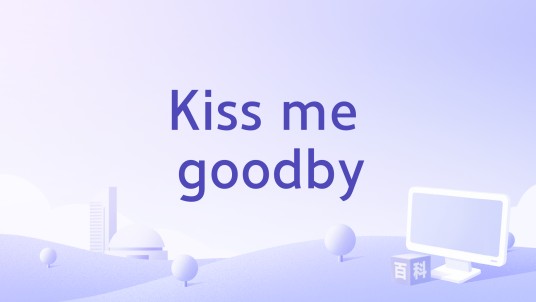 Kiss me goodby