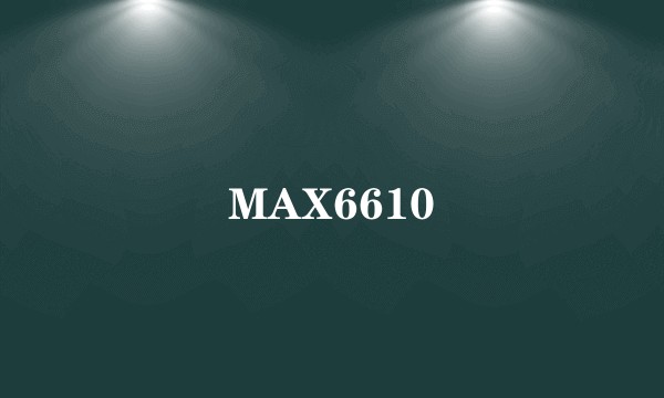 MAX6610