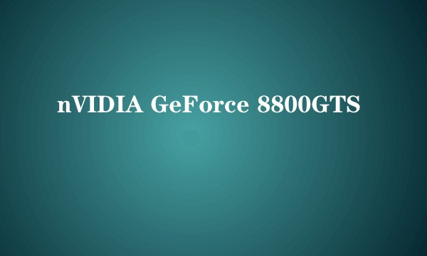 nVIDIA GeForce 8800GTS
