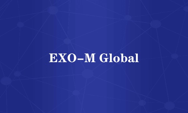 EXO-M Global