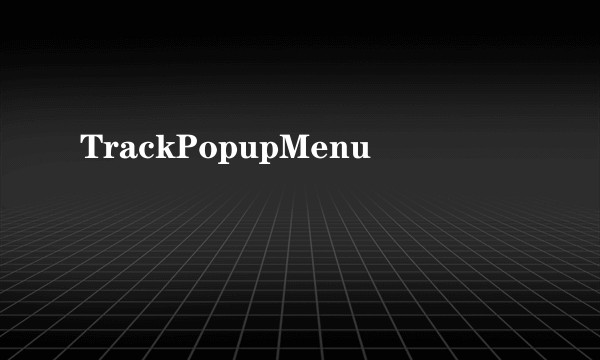 TrackPopupMenu
