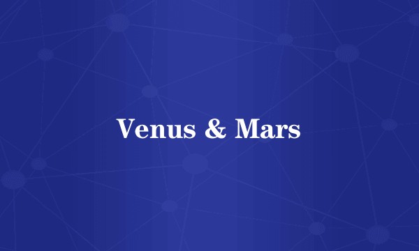 Venus & Mars