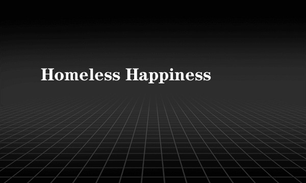 Homeless Happiness