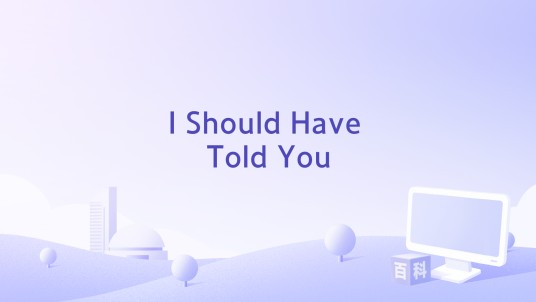 I Should Have Told You