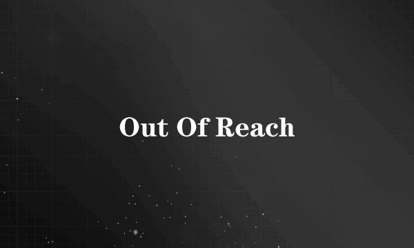 Out Of Reach