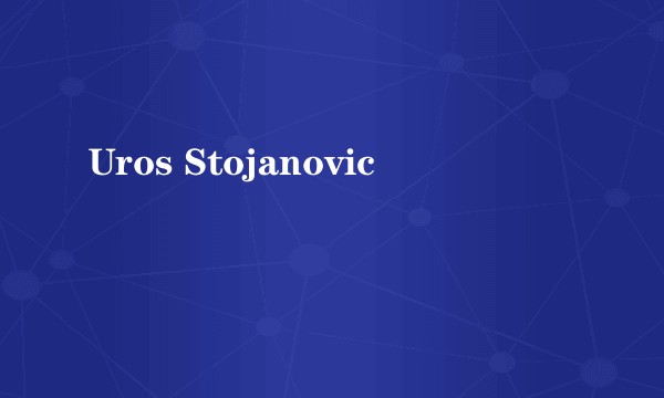 Uros Stojanovic