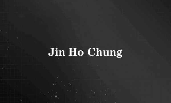 Jin Ho Chung