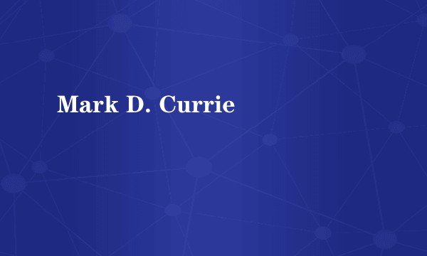 Mark D. Currie