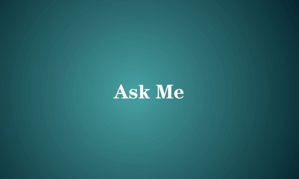 Ask Me