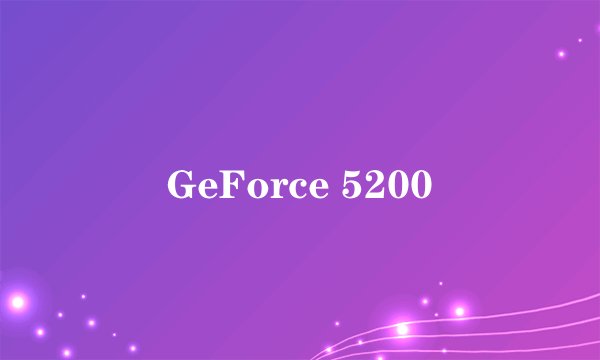 GeForce 5200
