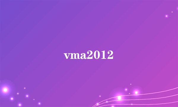 vma2012