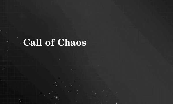 Call of Chaos
