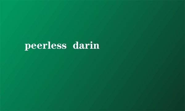 peerless  darin