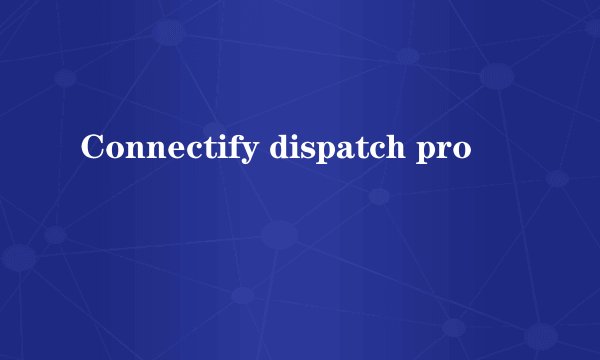 Connectify dispatch pro
