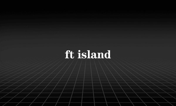 ft island